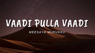 Vaadi Pulla Vaadi | Meesaya Murukku | Lyrical video | Lyric Canvas