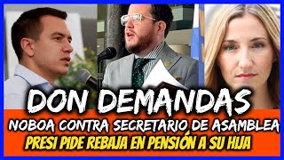 Don demandas. Noboa contra secretario de Asamblea. Presi pide rebaja en pensión a su hija