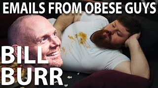 Bill Burr - Emails From Obese Guys FUNNY