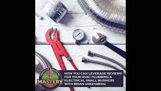 638. How You Can Leverage Reviews For Your HVAC Plumbing \u0026 Electrical Small Business With Brian G...