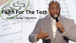 Faith For The Test | Pastor James T. Murkison | Sunday 10:30AM Online Experience