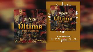 La Alianza Norteña - A La Antigüita - La Última Y Nos Vamos En Vivo (Audio)