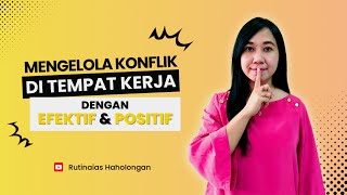 Mengelola Konflik Ditempat Kerja Dengan Efektif Dan Positif