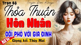 Nghe hay thật sự: Thỏa Thuận Hôn Nhân Đối Phó Với Gia Đình - Đọc truyện thầm kín đêm khuya 2025