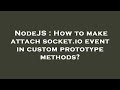 NodeJS : How to make attach socket.io event in custom prototype methods?