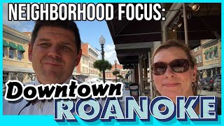 Roanoke Va Neighborhood Tour of Vibrant Downtown Roanoke Va