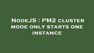 NodeJS : PM2 cluster mode only starts one instance