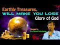 Earthly Treasures will make you Lose Glory of God | Snippets | Bro. Vincent Selvakumaar