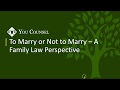 To Marry or Not to Marry - A Family Law Perspective