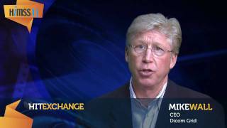 HIMSS 11 Perspective: Mike Wall of Dicom Grid