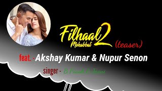 Filhaal 2 Mohabbat(Song) - Akshay Kumar & Nupur Sanon | Ammy Virk | BPraak & Jaani | Arvindr Khaira