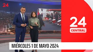 24 Central - Miércoles 1 de mayo 2024 | 24 Horas TVN Chile