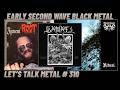 Early 2nd Wave Black Metal: Key Events and Albums Before the Chaos. LET'S TALK METAL #310.