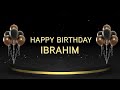 wish you a very happy birthday ibrahim