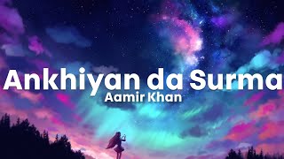 Surma (Ankhiyan da Surma) - Aamir Khan | Jaggi Tohra, Ranjha | LyricsStore 04 | LS04