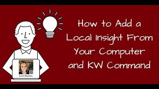 How To Add A Local Insight From KW Command And Your Home Computer | KW Technology