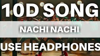 Nachi Nachi :  ( 10D SONG )  Street Dancer 3D |Varun D, Shraddha K, Nora F| Neeti M,Dhvani B |
