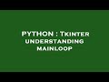 PYTHON : Tkinter understanding mainloop