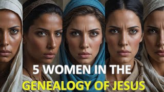 The Unexpected Women in the Genealogy of Jesus: A Story of Faith, Courage, and Redemption