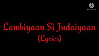 Song: Lambiyaan Si Judaiyaan (Lyrics)| Singer: Arijit Singh