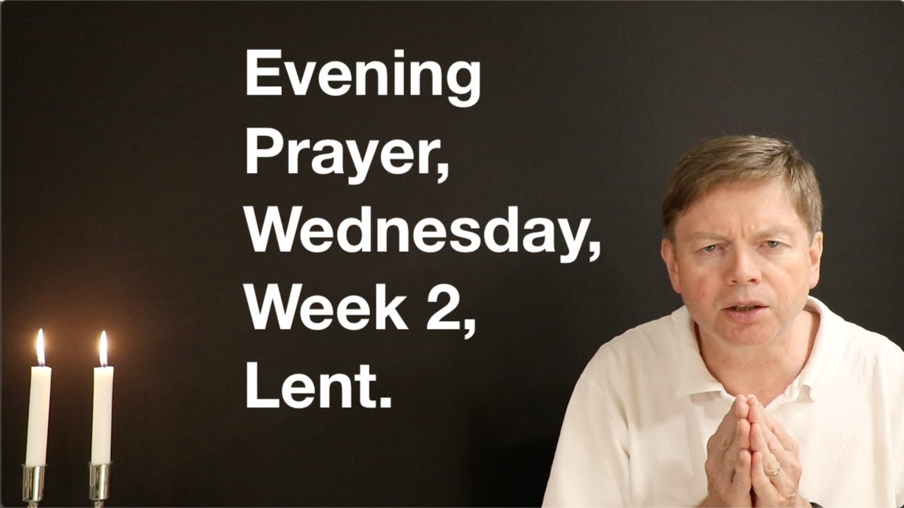 Evening Prayer Wednesday Week 2 Lent Youtube
