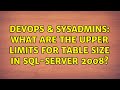 DevOps & SysAdmins: What are the upper limits for table size in SQL-Server 2008? (3 Solutions!!)