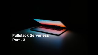 Building FullStack Serverless Application using AWS-SAM — Part 3