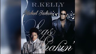 (Full Mashup) R Kelly & Michael Jackson - Legs Shakin’/Lady in My Life