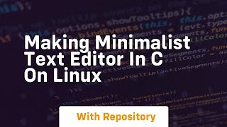 Making minimalist text editor in c on linux