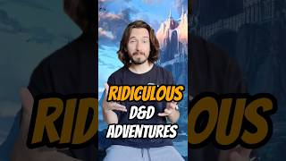 Absolutely RIDICULOUS D&D Adventure...