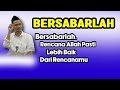 GUS BAHA. BERSABARLAH. RENCANA ALLAH PASTI LEBIH BAIK DARI RENCANAMU.