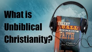 What Is Unbiblical Christianity?