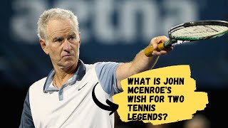 John McEnroe's Wish: A Rematch of Novak Djokovic vs. Carlos Alcaraz at the US Open