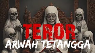 TEROR ARWAH TETANGGA CERITA HOROR -CERITA MISTIS | KISAH NYATA | PENGALAMAN MISTIS