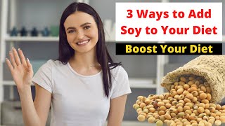 3 Ways to Add Soy to Your Diet and Instantly Boost Your Diet | Plant Based Bytes