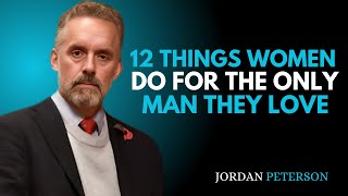 12 Things Women Do For The Only Man They Love | Jordan Peterson