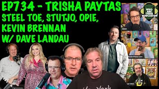 Ep734 - Just Trish, Stuttering John, Steel Toe, Opie Radio, MLC w/Dave Landau (Livestream)