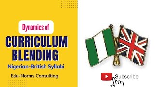 Dynamics of Curriculum Blending | Nigerian-British | Edu-Norms Consulting