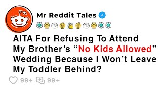 AITA For Refusing To Attend My Brother’s “No Kids Allowed” Wedding... - Reddit Family Stories