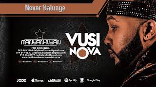 Vusi Nova - Never Balunge Official Audio