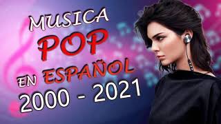 Musica Pop en Español 2000 al 2021 Mix ♫ Lo Mejor de Pop en Español 2000 al 2021