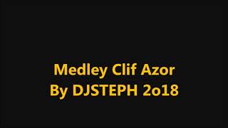 Medley Clif Azor By DJSTEPH 2o18