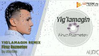 Firuz Ruzmetov - Yig'lamagin REMIX 2022