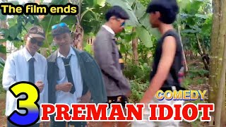 FILM COMEDY ( 3 PREMAN IDIOT ) episode terahir