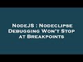 NodeJS : Nodeclipse Debugging Won't Stop at Breakpoints