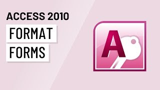 Access 2010: Formatting Forms