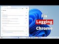 How to Fix Google Chrome Slow or Lagging issue in Windows 11
