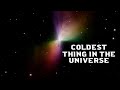 COLDEST THING IN THE UNIVERSE