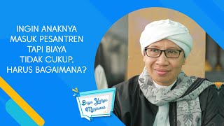 Ingin Anaknya Masuk Pesantren Tapi Biaya Tidak Cukup, Harus Bagaimana ? - Buya Yahya Menjawab