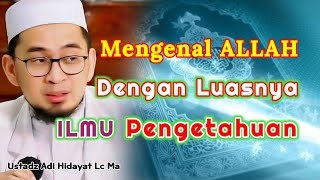 Mengenal Allah Dengan Luasnya Ilmu Pengetahuan | Ust. Adi Hidayat Lc Ma